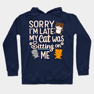 Funny Sorry I'm Late My Cat Was Sitting On Me Design Hoodie